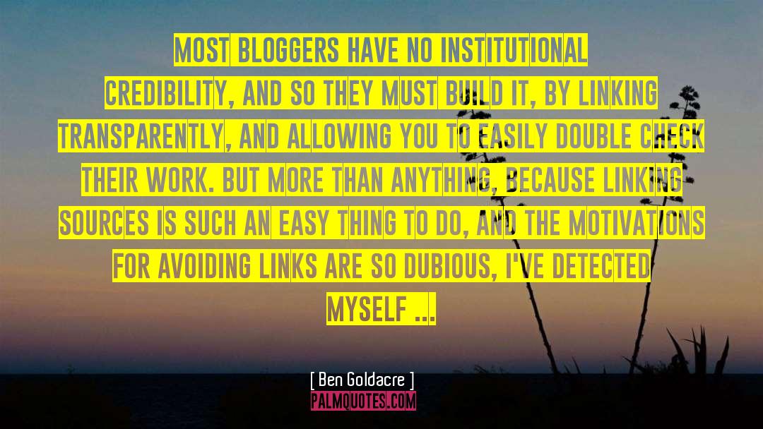 Ben Goldacre Quotes: Most bloggers have no institutional