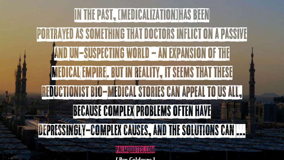 Ben Goldacre Quotes: In the past, [medicalization]has been