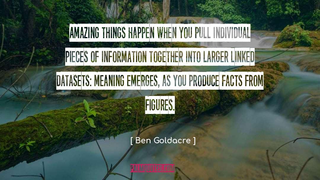 Ben Goldacre Quotes: Amazing things happen when you