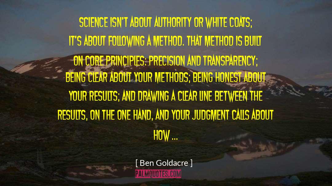 Ben Goldacre Quotes: Science isn't about authority or