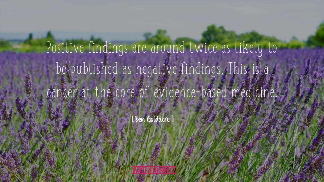 Ben Goldacre Quotes: Positive findings are around twice