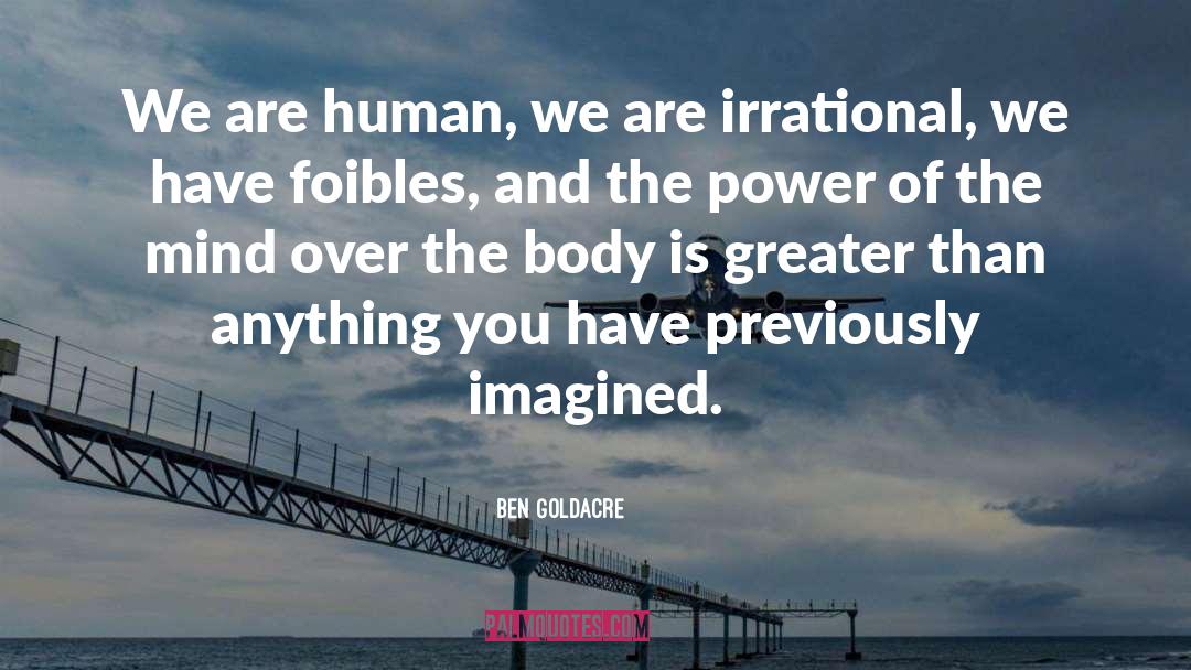 Ben Goldacre Quotes: We are human, we are