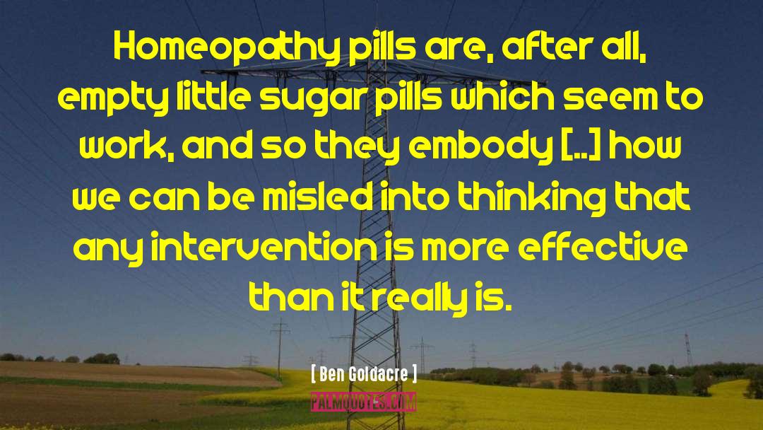 Ben Goldacre Quotes: Homeopathy pills are, after all,