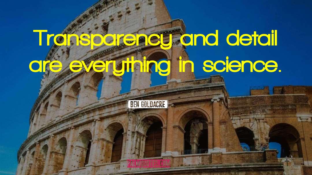 Ben Goldacre Quotes: Transparency and detail are everything