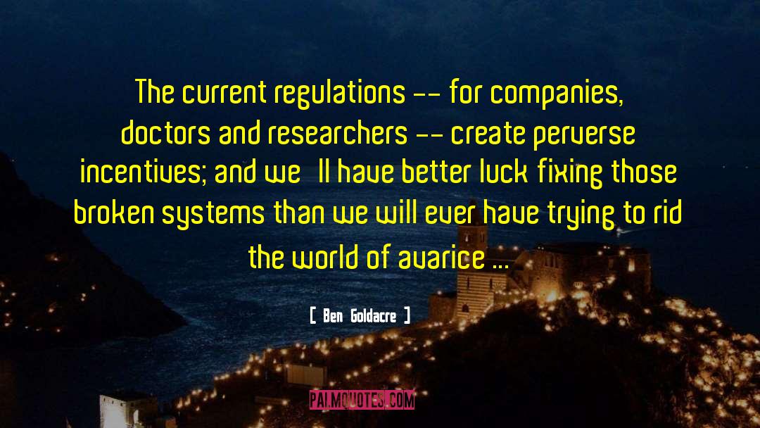 Ben Goldacre Quotes: The current regulations -- for