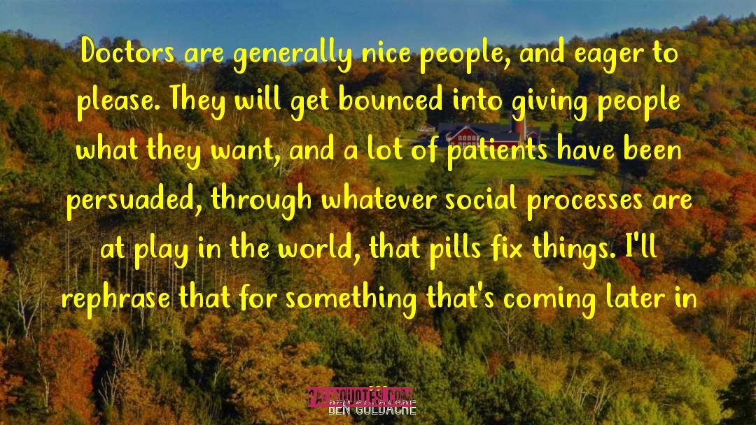 Ben Goldacre Quotes: Doctors are generally nice people,