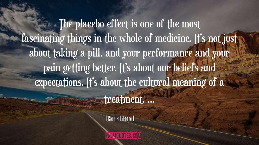 Ben Goldacre Quotes: The placebo effect is one