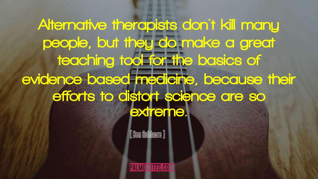 Ben Goldacre Quotes: Alternative therapists don't kill many