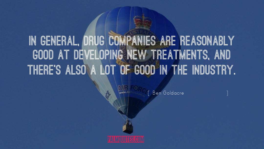 Ben Goldacre Quotes: In general, drug companies are