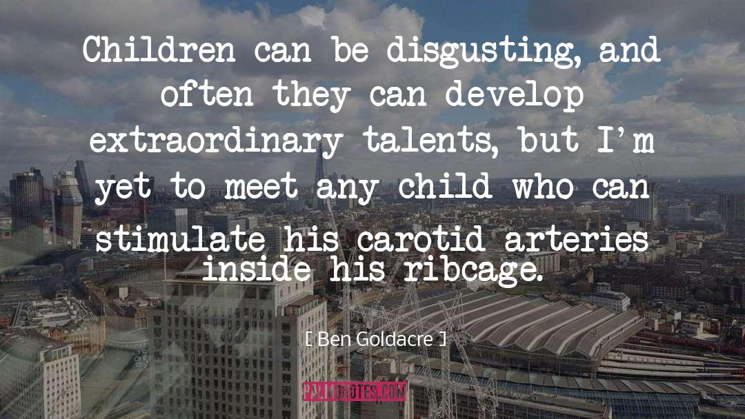 Ben Goldacre Quotes: Children can be disgusting, and