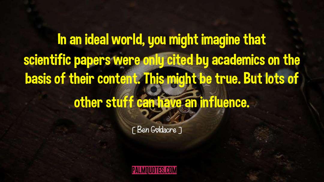 Ben Goldacre Quotes: In an ideal world, you