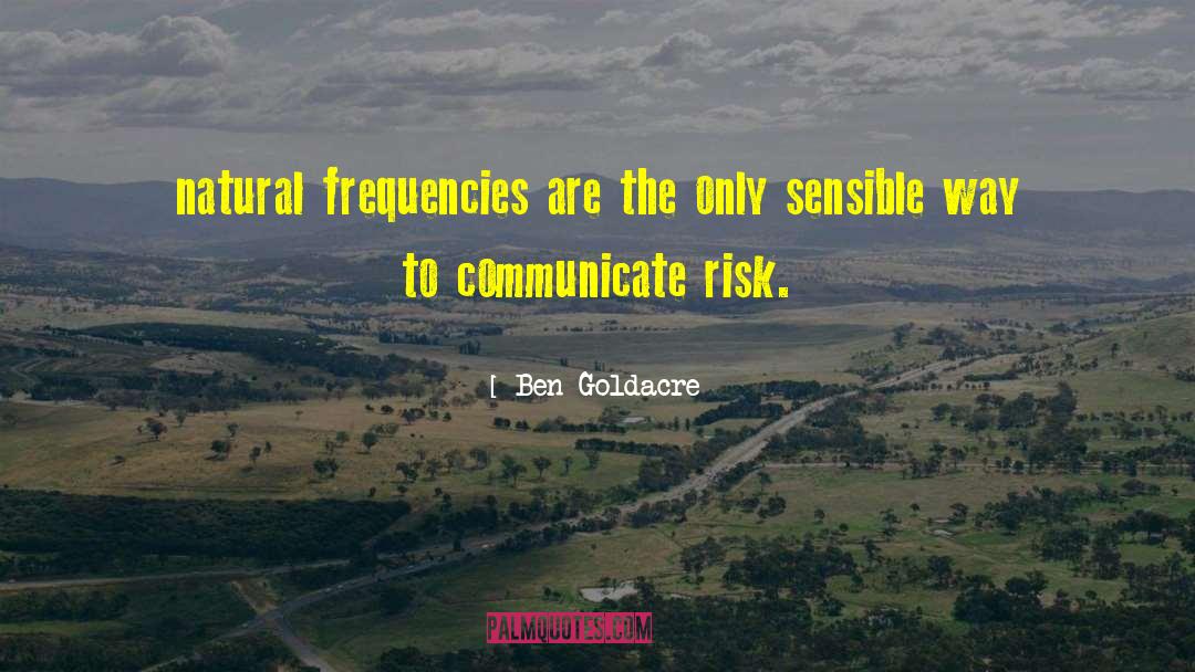 Ben Goldacre Quotes: natural frequencies are the only