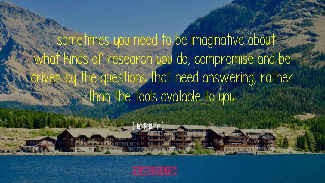 Ben Goldacre Quotes: ... sometimes you need to