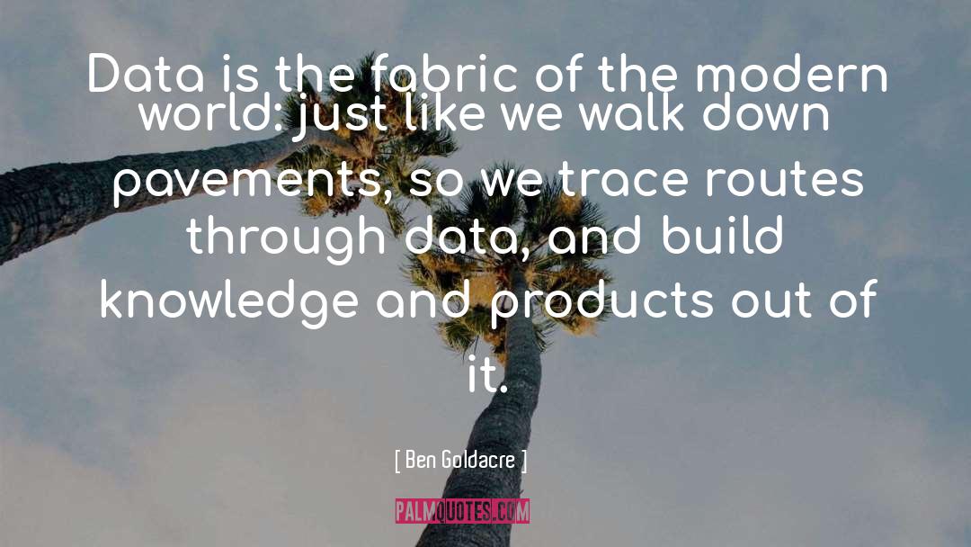 Ben Goldacre Quotes: Data is the fabric of