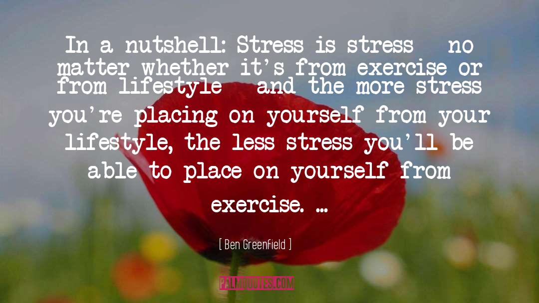 Ben Greenfield Quotes: In a nutshell: Stress is