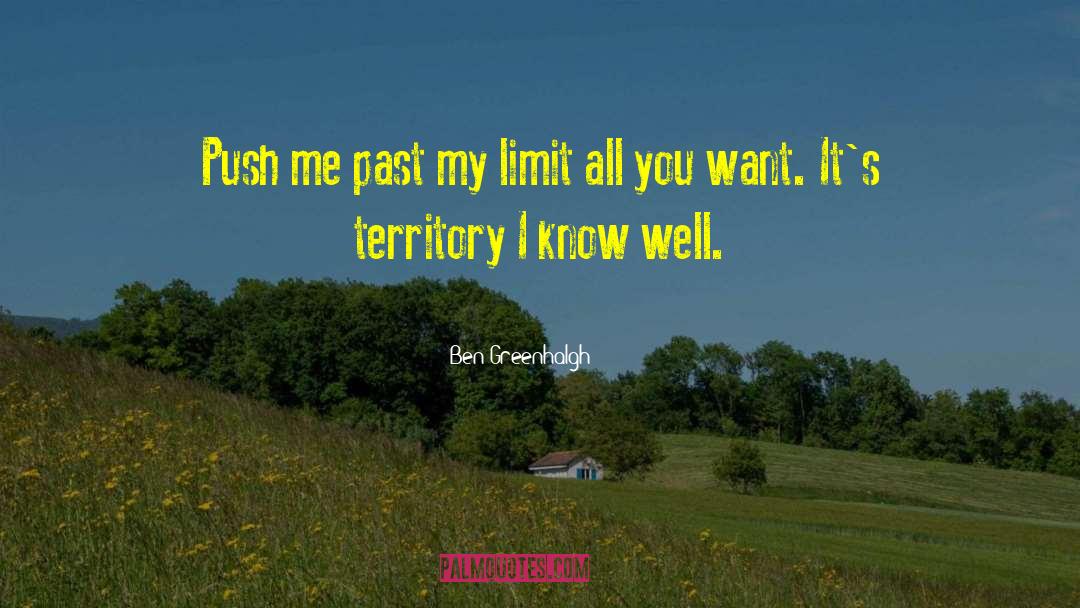 Ben Greenhalgh Quotes: Push me past my limit