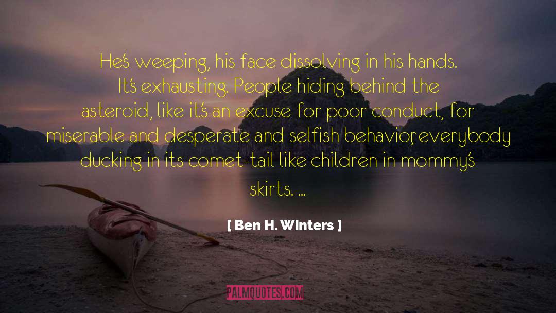 Ben H. Winters Quotes: He's weeping, his face dissolving