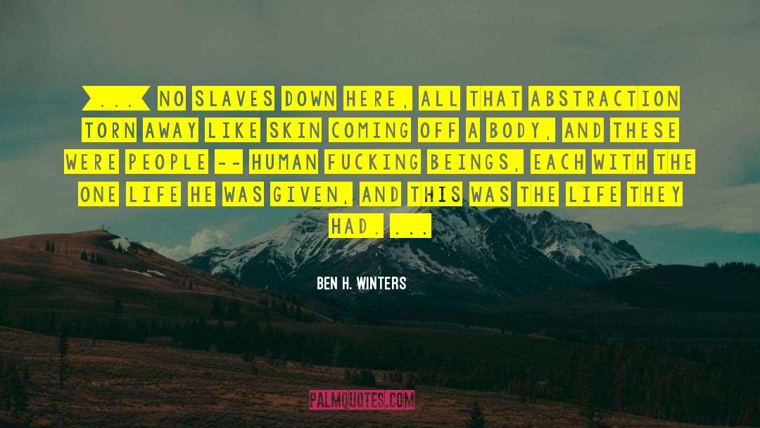 Ben H. Winters Quotes: [...] no slaves down here,