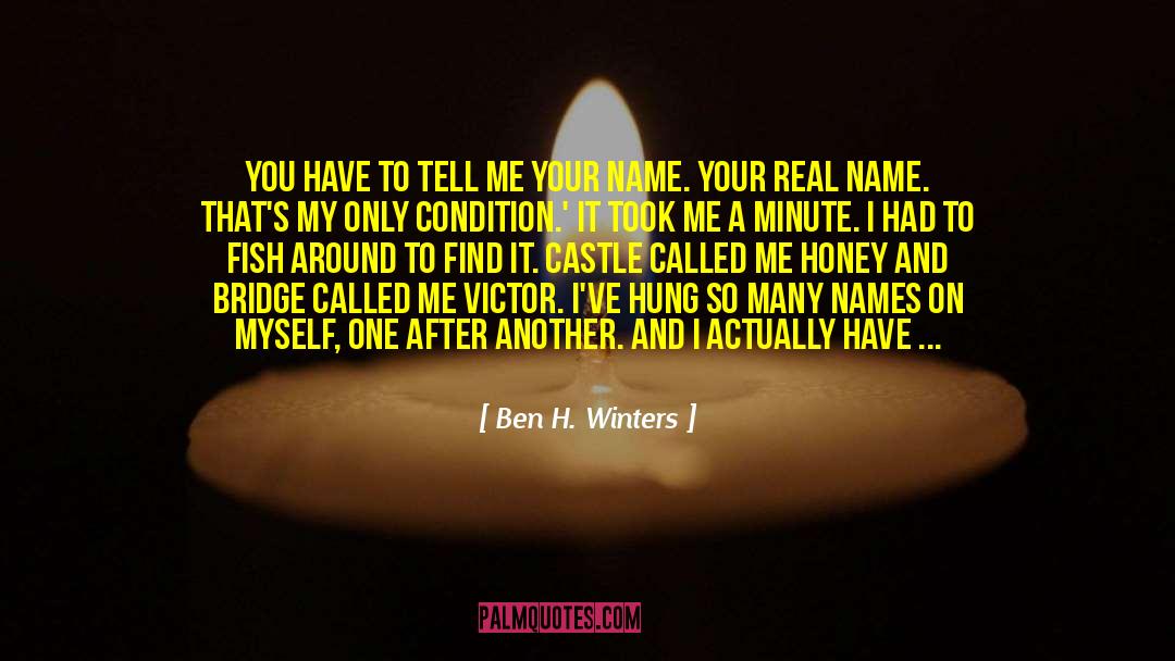 Ben H. Winters Quotes: You have to tell me