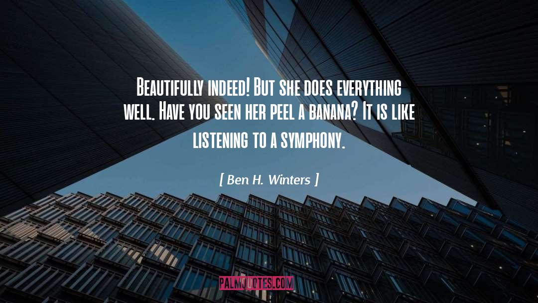 Ben H. Winters Quotes: Beautifully indeed! But she does