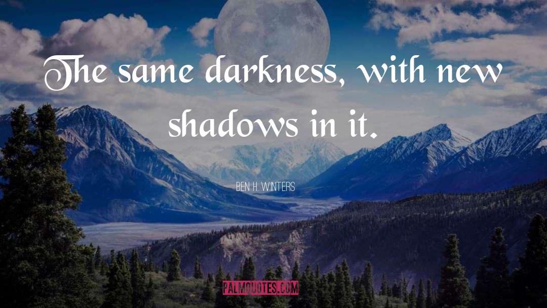 Ben H. Winters Quotes: The same darkness, with new