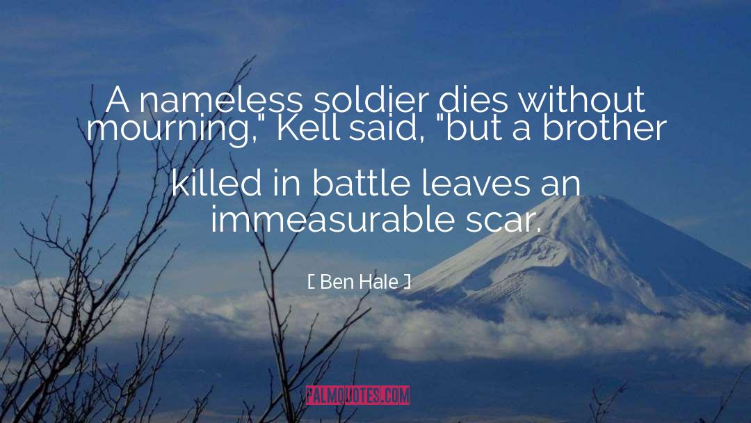 Ben Hale Quotes: A nameless soldier dies without