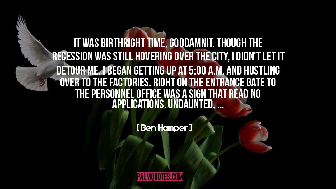 Ben Hamper Quotes: It was birthright time, goddamnit.