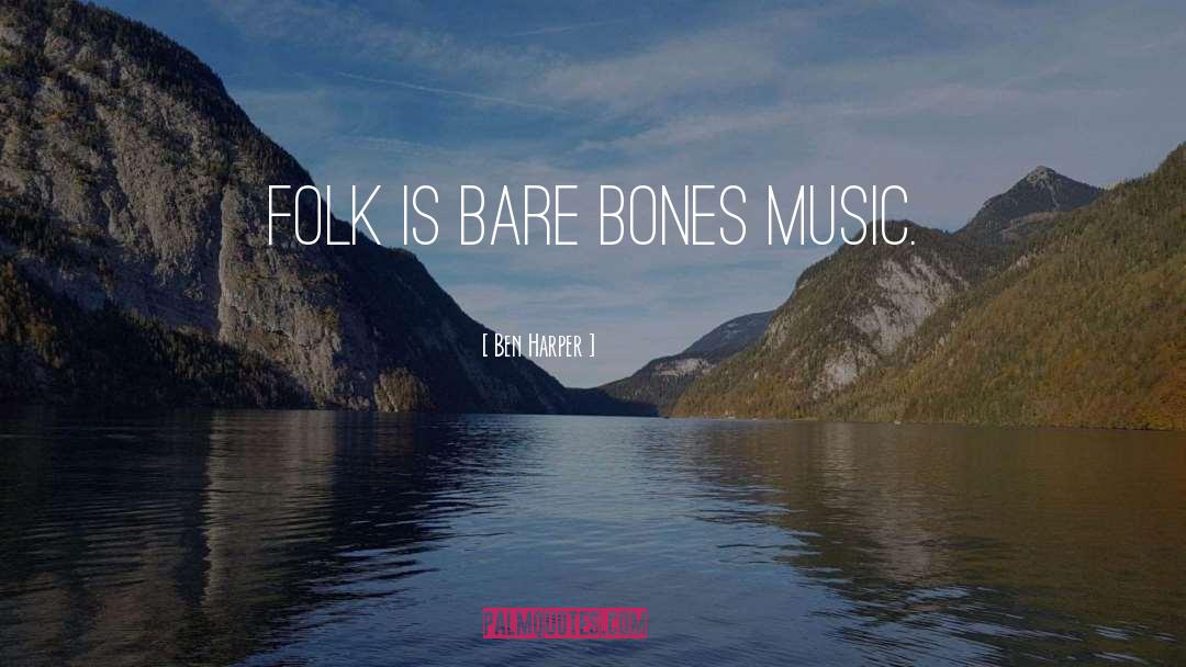 Ben Harper Quotes: Folk is bare bones music.