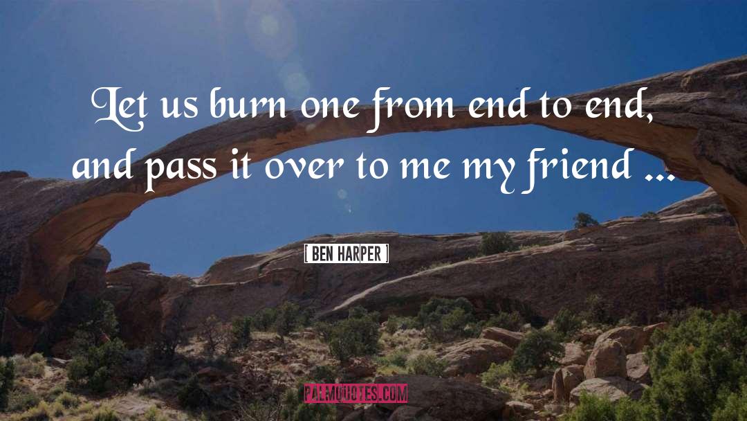 Ben Harper Quotes: Let us burn one from