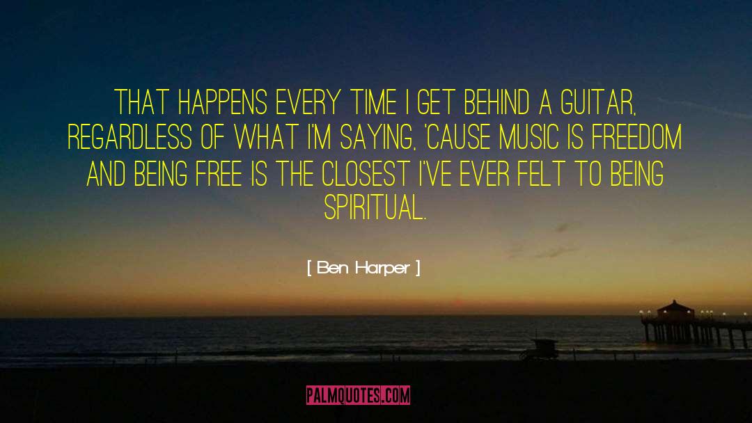 Ben Harper Quotes: That happens every time I