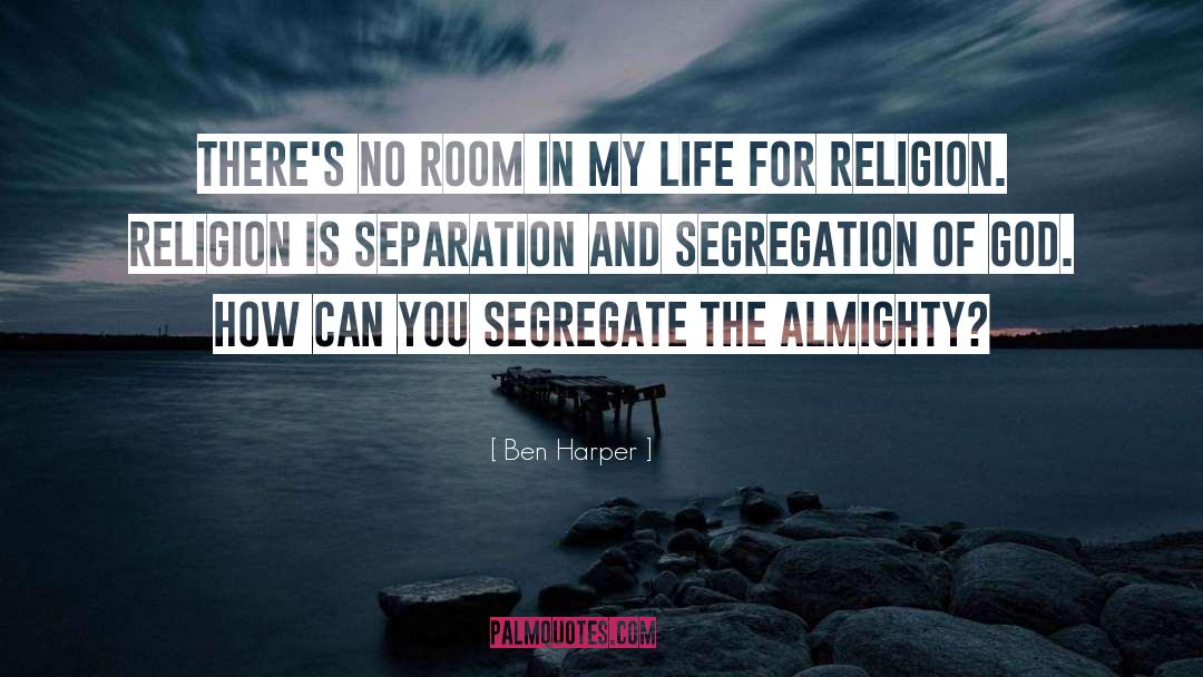 Ben Harper Quotes: There's no room in my