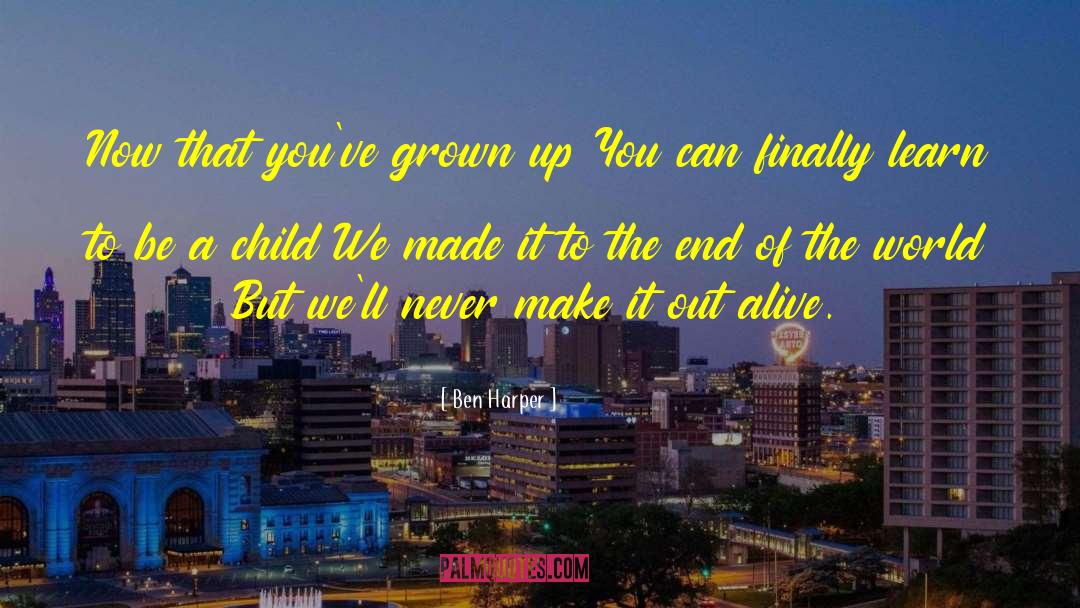Ben Harper Quotes: Now that you've grown up