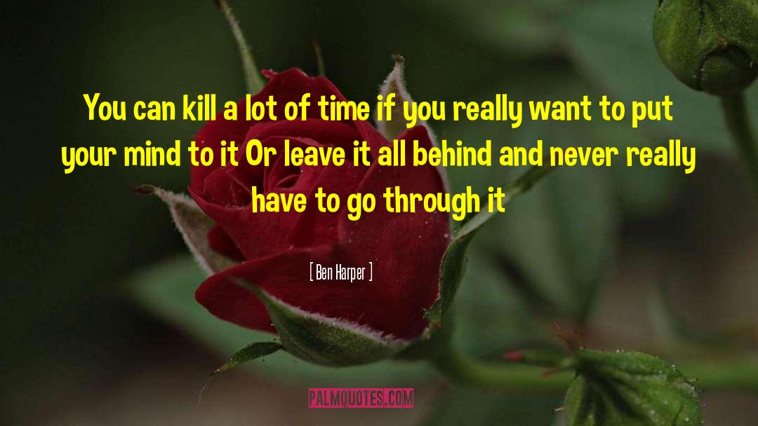 Ben Harper Quotes: You can kill a lot