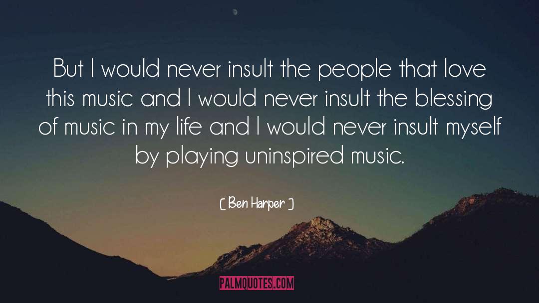 Ben Harper Quotes: But I would never insult