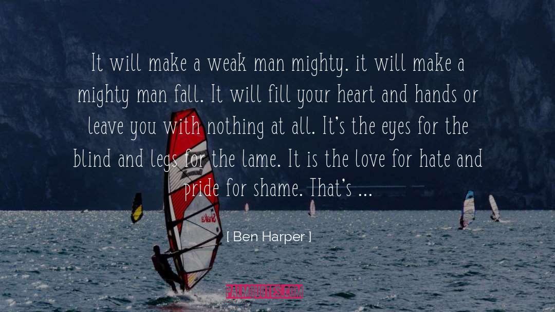 Ben Harper Quotes: It will make a weak