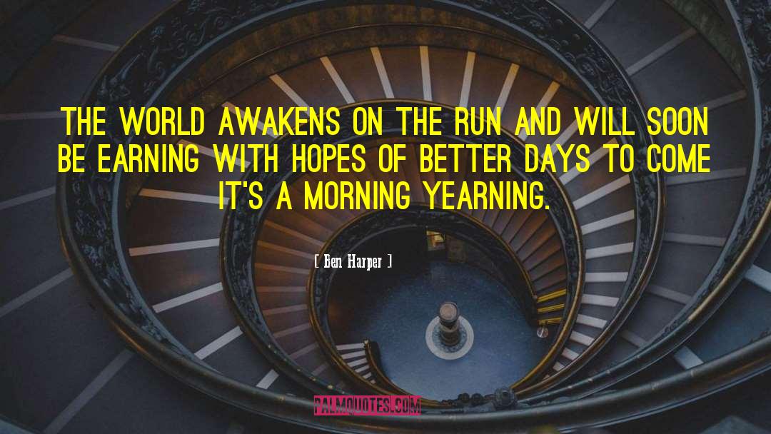 Ben Harper Quotes: The world awakens on the