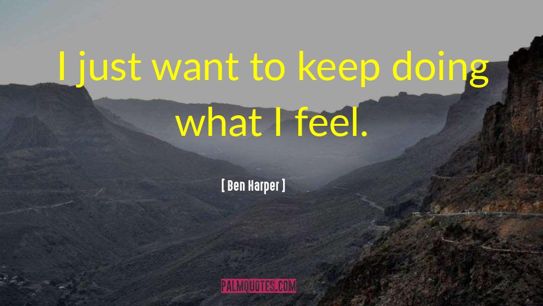 Ben Harper Quotes: I just want to keep