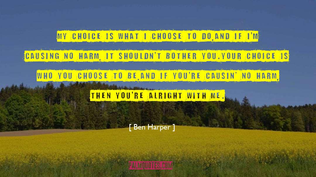 Ben Harper Quotes: My choice is what I