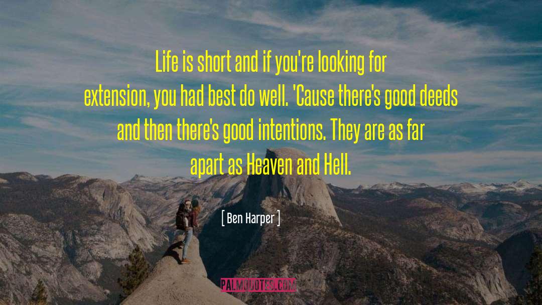 Ben Harper Quotes: Life is short and if