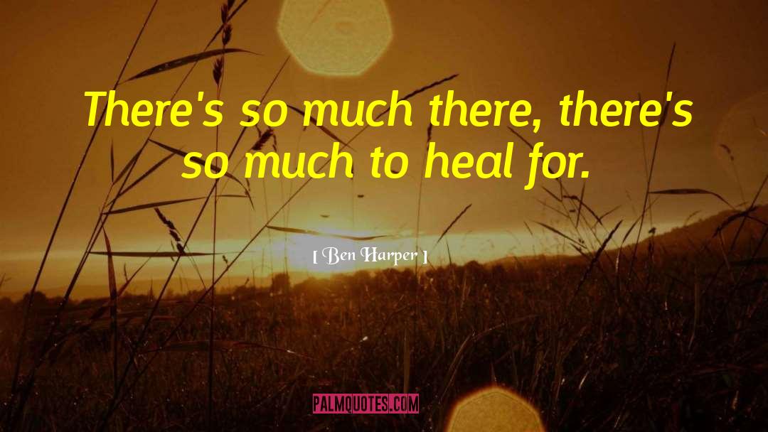 Ben Harper Quotes: There's so much there, there's