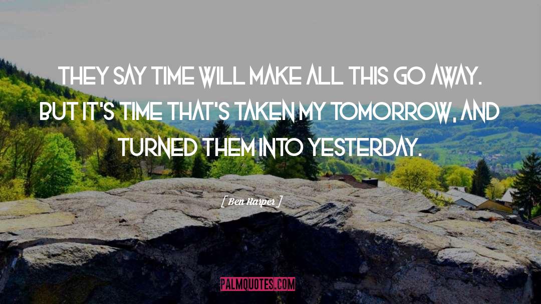Ben Harper Quotes: They say time will make