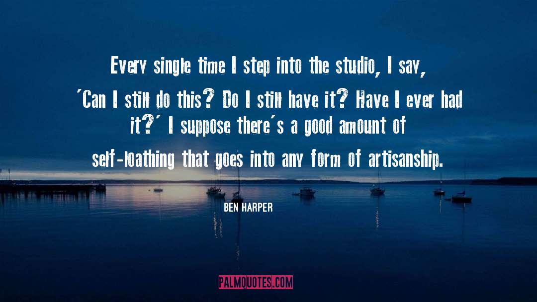 Ben Harper Quotes: Every single time I step