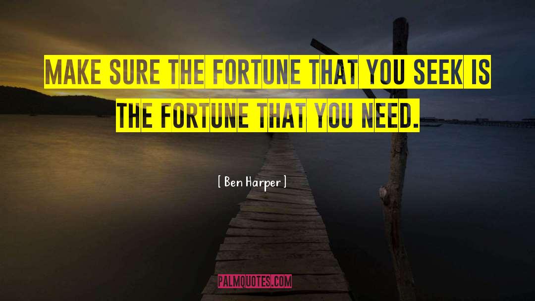 Ben Harper Quotes: Make sure the fortune that