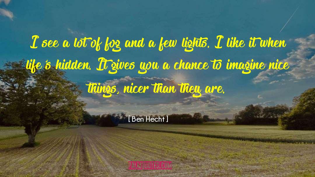 Ben Hecht Quotes: I see a lot of
