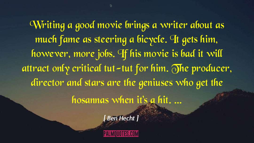 Ben Hecht Quotes: Writing a good movie brings