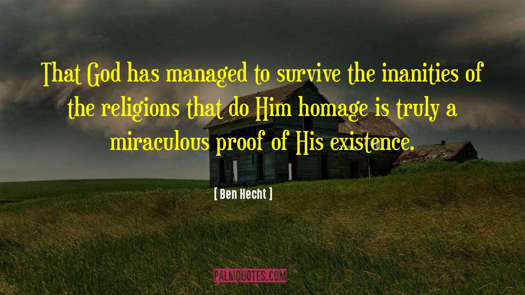 Ben Hecht Quotes: That God has managed to