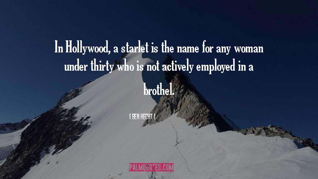 Ben Hecht Quotes: In Hollywood, a starlet is
