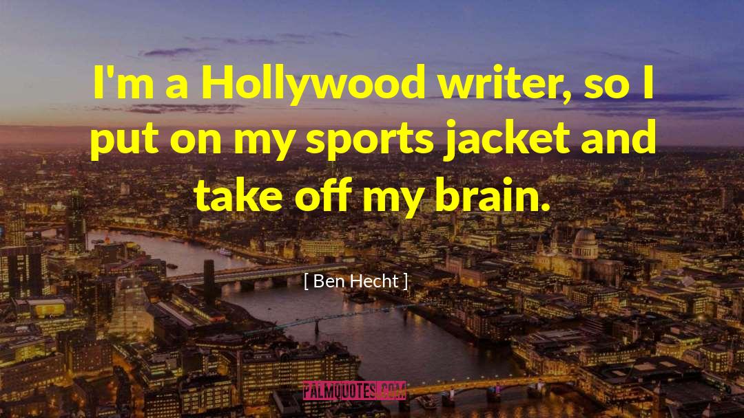 Ben Hecht Quotes: I'm a Hollywood writer, so