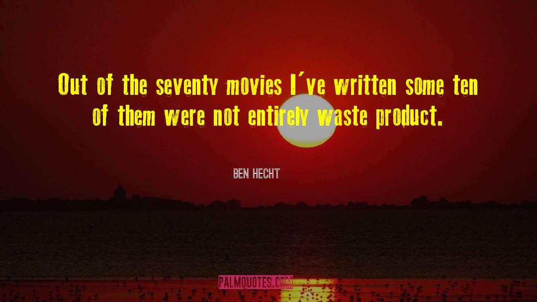Ben Hecht Quotes: Out of the seventy movies
