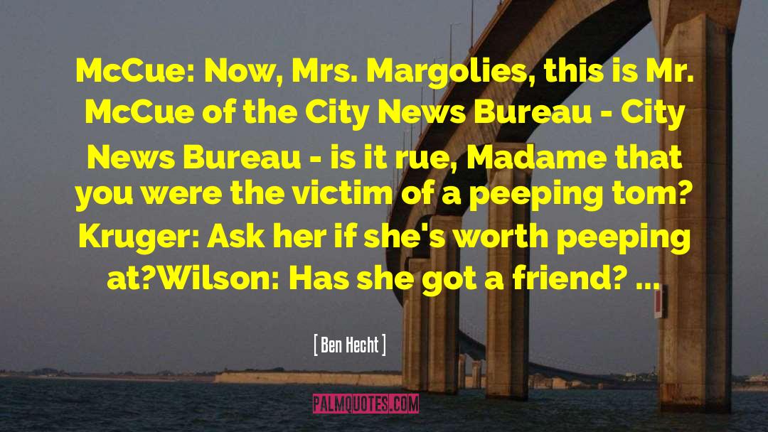 Ben Hecht Quotes: McCue: Now, Mrs. Margolies, this